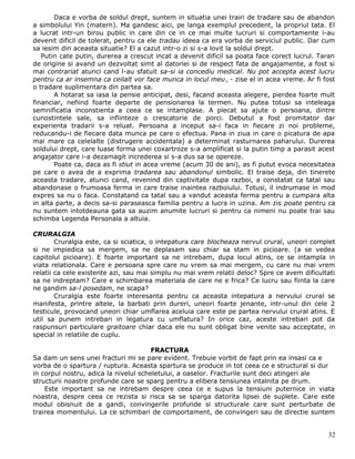 Daca e vorba de soldul drept, suntem in situatia unei trairi de tradare sau de abandon
a simbolului Yin (matern). Ma gandesc aici, pe langa exemplul precedent, la propriul tata. El
a lucrat intr-un birou public in care din ce in ce mai multe lucruri si comportamente i-au
devenit dificil de tolerat, pentru ca ele tradau ideea ca era vorba de serviciul public. Dar cum
sa iesim din aceasta situatie? El a cazut intr-o zi si s-a lovit la soldul drept.
   Putin cate putin, durerea a crescut incat a devenit dificil sa poata face corect lucrul. Taran
de origine si avand un dezvoltat simt al datoriei si de respect fata de angajamente, a fost si
mai contrariat atunci cand l-au sfatuit sa-si ia concediu medical. Nu pot accepta acest lucru
pentru ca ar insemna ca ceilalt vor face munca in locul meu, - zise el in acea vreme. Ar fi fost
o tradare suplimentara din partea sa.
       A hotarat sa iasa la pensie anticipat, desi, facand aceasta alegere, pierdea foarte mult
financiar, nefiind foarte departe de pensionarea la termen. Nu putea totusi sa inteleaga
semnificatia inconstienta a ceea ce se intamplase. A plecat sa ajute o persoana, dintre
cunostintele sale, sa infiinteze o crescatorie de porci. Debutul a fost promitator dar
experienta tradarii s-a reluat. Persoana a inceput sa-i faca in fiecare zi noi probleme,
reducandu-i de fiecare data munca pe care o efectua. Pana in ziua in care o picatura de apa
mai mare ca celelalte (distrugere accidentala) a determinat rasturnarea paharului. Durerea
soldului drept, care luase forma unei coxartroze s-a amplificat si la putin timp a parasit acest
angajator care i-a dezamagit increderea si s-a dus sa se opereze.
       Poate ca, daca as fi stiut in acea vreme (acum 30 de ani), as fi putut evoca necesitatea
pe care o avea de a exprima tradarea sau abandonul simbolic. El traise deja, din tinerete
aceasta tradare, atunci cand, revenind din captivitate dupa razboi, a constatat ca tatal sau
abandonase o frumoasa ferma in care traise inaintea razboiului. Totusi, il indrumase in mod
expres sa nu o faca. Constatand ca tatal sau a vandut aceasta ferma pentru a cumpara alta
in alta parte, a decis sa-si paraseasca familia pentru a lucra in uzina. Am zis poate pentru ca
nu suntem intotdeauna gata sa auzim anumite lucruri si pentru ca nimeni nu poate trai sau
schimba Legenda Personala a altuia.

CRURALGIA
        Cruralgia este, ca si sciatica, o intepatura care blocheaza nervul crural, uneori complet
si ne impiedica sa mergem, sa ne deplasam sau chiar sa stam in picioare. (a se vedea
capitolul picioare). E foarte important sa ne intrebam, dupa locul atins, ce se intampla in
viata relationala. Care e persoana spre care nu vrem sa mai mergem, cu care nu mai vrem
relatii ca cele existente azi, sau mai simplu nu mai vrem relatii deloc? Spre ce avem dificultati
sa ne indreptam? Care e schimbarea materiala de care ne e frica? Ce lucru sau fiinta la care
ne gandim sa-l posedam, ne scapa?
        Cruralgia este foarte interesanta pentru ca aceasta intepatura a nervului crural se
manifesta, printre altele, la barbati prin dureri, uneori foarte jenante, intr-unul din cele 2
testicule, provocand uneori chiar umflarea aceluia care este pe partea nervului crural atins. E
util sa punem intrebari in legatura cu umflatura? In orice caz, aceste intrebari pot da
raspunsuri particulare graitoare chiar daca ele nu sunt obligat bine venite sau acceptate, in
special in relatiile de cuplu.

                                       FRACTURA
Sa dam un sens unei fracturi mi se pare evident. Trebuie vorbit de fapt prin ea insasi ca e
vorba de o spartura / ruptura. Aceasta spartura se produce in tot ceea ce e structural si dur
in corpul nostru, adica la nivelul scheletului, a oaselor. Fracturile sunt deci atingeri ale
structurii noastre profunde care se sparg pentru a elibera tensiunea intalnita pe drum.
    Este important sa ne intrebam despre ceea ce e supus la tensiuni puternice in viata
noastra, despre ceea ce rezista si risca sa se sparga datorita lipsei de suplete. Care este
modul obisnuit de a gandi, convingerile profunde si structurale care sunt perturbate de
trairea momentului. La ce schimbari de comportament, de convingeri sau de directie suntem


                                                                                              32
 