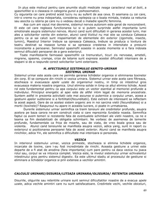 In plus este motivul pentru care anumite studii medicale neaga caracterul real al bolii, a
spasmofiliei si o claseaza in categoria gunoi a psihosomaticii.
Cu siguranta cei care pretind acest lucru nu au suferit de asa ceva. Ei seamana cu cei care,
intr-o vreme nu prea indepartata, considerau epilepsia ca o boala mintala, tratata ca nebunia
sau asocita cu isteria pe care nu o vedeau decat o maladie specific feminina.
       Asa cum am vazut mai devreme, sistemul nervos autonom este gerat de nonconstient.
El este cel care regleaza functionarea lui si si putem surprinde astfel importanta lumii
emotionale asupra sistemului nervos. Atunci cand sunt dificultati in gerarea acestei lumi, mai
ales a solicitarilor venite din exterior, atunci cand Vizitiul nu mai stie sa conduca Caleasca
pentru ca ai sai caluti sunt inspaimantati de elementele din exterior (zgomote, insecte,
lumini), Maestrul Interior trebuie sa opreasca Caleasca, trebuie sa produca o lovitura de
teatru destinat sa reaseze lumea si sa opreasca cresterea in intensitate a presiunii
inconstiente a persoanei. Semnalul spasmofil soseste in aceste momente si e fara indoiala
semnul dificulatii persoanei de a gera exteriorul.
     Toate manifestarile faimoasei spasmofilii ca tremuraturi, ticuri zis nervoase, ameteli,
migrene, spasme, crampe, crize de tetanie sunt expresia acestei dificultati interioare de a
stapani si de a raspunde corect solicitarilor lumii exterioare.

                       H. AFECTIUNILE SISTEMULUI GENITO-URINAR
                                       SISTEMUL URINAR
Sistemul urinar este acela care ne permite gerarea lichidelor organice si eliminarea toxinelor
din corp. El se compune din rinichi si vezica urinara. Sistemul urinar este acela care filtreaza,
stocheaza si evacueaza apele uzate de organismul nostru, in timp ce intestinul gros
evacueaza materia noastra organica. Unul elimina solide in timp ce altul elimina lichide. Acest
rol este fundamental pentru ca apa corpului este un vector esential al memoriei profunde a
individului. Principiul energetic al apei este de altfel intim legat de memoria ancestrala.
Suntem astfel in prezenta activitatii cele mai ascunse si puternice a corpului uman, aceea a
gestiunii apelor subterane si a fertilitatii(fecunditatii). Este extrem de interesant sa reflectam
la acest aspect. Oare de ce acelasi sistem organic are in noi sarcina vietii (fecunditatea) si a
mortii (toxinele)? Raspunsul nu apare in aceasta lucrare, ci poate in urmatoarea.
        Durerile sistemului urinar semnifica ca traim tensiuni ale credintelor profunde, asupra
acelora pe baza carora ne-am construit viata si care reprezinta fundatia noasta. Semnifica
faptul ca avem temeri si rezistente fata de eventualele schimbari ale vietii noastre, ca ne e
teama sa fim destabilizati de obligatia schimbarii. Ne vorbesc de asemenea de temerile
profunde, fundamentale ca frica de moarte, sau de viata, de vreo boala grava sau de
violenta. Atunci cand tensiunile se manifesta asupra vezicii, adica yang, sunt in raport cu
exteriorul si pozitionarea persoanei fata de acest exterior. Atunci cand se manifesta asupra
rinichilor, adica Yin, ele semnifica o dificultate mai interioara si personala.

                                             VEZICA
In interiorul sistemului urinar, vezica primeste, stocheaza si elimina lichidele organice,
incarcate de toxine, care i-au fost incredintate de rinichi. Aceasta gestiune a urinei este
departe de a fi atat de anodina (fara importanta) cum pare pentru ca daca vezica nu joaca
rolul sau, corpul se va intoxica complet. Vezica este, la nivelul sistemului urinar echivalentul
intestinului gros pentru sistemul digestiv. Ea este ultimul stadiu al procesului de gestiune si
eliminare a lichidelor organice si prin extensie a vechilor amintiri.



CALCULII URINARI/DISURIA/LITIAZA URINARA/OLIGURIA/ RETENTIA URINARA

Disuriile, oliguriile sau retentiile urinare sunt semnul dificultatilor noastre de a evacua apele
uzate, adica vechile amintiri care nu sunt satisfacatoare. Credintele vechi, vechile obiceiuri,

                                                                                               49
 