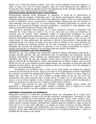pentru ca e vorba de sistemul limfatic. Sunt prin urmare afectate structurile legaturii cu
viata. In plus, cum sunt la nivelul sangelui, ceea ce a fost destructurat are legatura cu
bucuria de a trai, dreptul la aceasta bucurie sau placerea de a trai. Aceasta destructurare se
produce din cauza unei dezvoltari excesive a apararii.
MONONUCLEOZA/MONONUCLEOZA INFECTIOASA
Mononucleoza prezinta multe similitudini cu leucemia. E vorba de un dezechilibru al
globulelor albe ale sangelui. Simtomele sunt si ele foarte asemanatoare (febra, oboseala,
umflarea ganglionilor limfatici). Dar exista doua diferente majore. Prima din aceste diferente
consta in caracterul viral si necanceros al mononucleozei. Agresiunea vine din exterior. A
doua diferenta vine din faptul ca, in mononucleoza, inmultirea leucocitelor nu provine din
maduva ci din structurile limfoide. Structura profunda a persoanei nu este afectata, chiar
daca un nivel subtil (sistemul limfoid) a fost afectat.
        Dinamica generala este aceeasi ca in cazul leucemiei. Suntem in prezenta unei
dificultati de a lasa viata sa circule in noi. Si aici, ceva din noi a decis sa impiedice, sa
interzica sau sa omoare viata. Diferenta consta in profunzimea problemei. In cazul
mononucleozei, agresiunea exterioara (virus) semn al dezechilibrului in relatie cu viata si
fericirea este datorat celuilalt. Cu sigurata e vorba de o persoana care a trait una sau mai
multe situatii in care sentimentul de castrarea a fericirii a fost puternic. Interzicerea sau
impiedicarea de a se bucura de viata, de a lasa viata sa vibreze in noi, sa se exprime, au
venit din partea unei persoane straine. Nu am fost recunoscut de un superior ierarhic ?
Duritatea sau excesul de autoritate au generat in noi o teama permanenta de repros ?
Suntem epuizati de a fi incercat in van sa facem bine sau placere, fara efect ?
CEFALEELE/DURERILE DE CAP/MIGRENELE
Durerile de cap, sau cefaleele sau migrenele reprezinta adesea dificultatea noastra de a
accepta anumite ganduri, idei sau sentimente care ne deranjeaza sau constrang. Stresul,
situatiile contradictorii, ideile nedorite sau constrangerile exterioare sunt tensiuni care se
manifesta prin dureri de cap sau migrene. Atunci cand urmeaza o anumita traiectorie a
capului, plecand de la ceafa pentru a sfarsi spre tample sau in dreptul ochilor, cand nu sunt
direct intr-un ochi, sunt migrene numite hepato-biliare. Ele insemana ca tensiunea este mai
degraba de ordin afectiv, sau ca trairea situatiei se face la nivel afectiv. Sunt mai degraba in
relatie cu lumea familiala sau intima.
        Ma gandesc aici la Miriam care a venit sa ma vada pentru ca suferea de migrene
continue de mai bine de 20 de ani. Dupa ce am facut-o sa se gandeasca la sensul migrenelor,
ea a inteles ca existau din adolescenta timpurie. In acea vreme, Miriam s-a opus violent ca
fratelui sau mai mare cu 4 ani. Ea a inteles ca acesta abuza de ea, de mai multi ani,
conducand-o spre jocuri sexuale care, la acea vreme nu aveau nici un sens pentru ea. Din
acea zi, a avut mereu migrene. A dus o munca de eliberare a acestor amintiri emotionale si
de pe o zi pe alta nu a mai avut nici o migrena. Si asta pentru multi ani.
        Atunci cand durerile de cap sunt frontale, exprima adesea refuzul ideilor sau
ganduriloe, o incapatanare asupra ideilor actuale si admise. Sunt in legatura cu lumea
profesionala sau sociala si cererile acesteia in ceea ce ne priveste.

INSOMNIA/TULBURARI ALE SOMNULUI
Tulburarile somnului si insomniile semnaleaza foarte clar dificultatea de a inceta lucrul
constientului. Noaptea si somnul sunt de fapt domeniul inconstientului, momentul in care
constientul se opreste din a mai reactiona. Vizitiul lasa haturile. Atunci cand suntem intr-o
relatie cu viata in care totul este gerat, verificat, stapanit, avem tendinta sa-i dam mai multa
putere decat e necesar Vizitiului, Constientului. Aceasta lipsa de incredere in viata ne face sa
avem din ce in ce mai multe dificultati in a delega, in a lasa lucrurile sa se faca. Nelinisti,
anxietati, temeri anticipate, griji profesionale sunt acolo pentru a justifica, ba chiar agrava
procesul. Atunci apar tulburarile somnului. Gandirea nu-si inceteaza activitatea si uneori ne
trezeste de mai multe ori pe noapte.


                                                                                             96
 