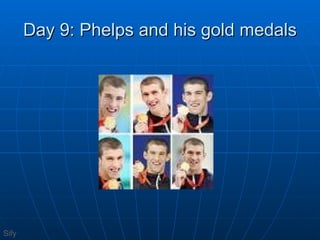 Day 9: Phelps and his gold medals Sify 