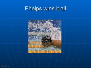 Phelps wins it all Reuters 