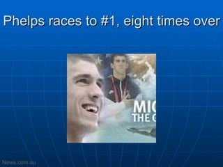 Phelps races to #1, eight times over News.com.au 