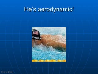 He’s aerodynamic! China Daily 