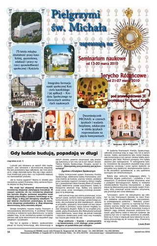 Pielgrzymi
św. Michała
zapraszają na
75-letnia misyjna
działalność prasy katolickiej, apostolstwa,
edukacji i pracy na
rzecz sprawiedliwości
społecznej i Kościoła

Seminarium naukowe
od 13-20 marca 2010

Jerycho Różańcowe
od 21-27 marca 2010

Integralna formacja
nauki społecznej Kościoła katolickiego
i jej aplikacji – Kredytu Społecznego na
dorocznych seminariach naukowych

pod przewodnictwem JE
arcybiskupa M. Daniel Dadiet

Dwumiesięcznik
MICHAEL w czterech
językach i wydania
bezpłatne, edukacyjne
w ośmiu językach
rozprowadzane na
pięciu kontynentach
Infolinia: 416-452-6639

Gdy ludzie budują, popadają w długi
(ciąg dalszy ze str. 7)

Ludność jest rabowana ze swoich dóbr kapita­
łowych. Jest rabowana z ekonomicznej ekspansji.
Nie jest pozbawiana tego całkowicie, ale musi pła­cić
za to, czego dokonała sama. Aby się z tego uwolnić,
musi dostarczać pracy dwu- czy trzykrot­nie większej
niż równowartość produktu.
Jak to można wyjaśnić? Można to określić jako
oszukańczy system finansowy, który zamienia fizycz­
ne aktywa na dług finansowy.
Nie może być ekspansji ekonomicznej bez
monetarnej ekspansji ułatwiającej transakcje. W
naszym systemie nie ma monetarnej eks­pansji
bez wzrostu długów, ponieważ wszystkie nowe
kredyty przychodzą z systemu banko­wego w po­
staci długu, a dług jest obciążony odsetkami. To
jest właśnie mechanizm powo­dujący, że mone­
tarna ekspansja przekształca w dług ekspansję
ekonomiczną, którą stanowią aktywa.
Istnieje kompletny rozziew między finansami a
rzeczywistością ekonomiczną. A ponieważ finanse
wchodzą w codzienne życie ekonomiczne i w każdy
zakątek kraju, to ten oszukańczy system kompletnie
zatruwa całe życie ekonomiczne we wszystkich jego
zakątkach i szczelinach.
Aby być w zgodzie z faktami, społeczeństwo
płacąc za roczną konsumpcję, albo konsumpcję w

16

danym okresie, powinno otrzymywać całą produk­
cję wykonaną w tym roku lub w tym danym okre­sie.
Twórca Kredytu Społecznego, Douglas, wyra­ził to
mądrze: „Rzeczywistą ceną produkcji jest jej kon­
sumpcja”.

Zgodnie z Kredytem Społecznym

Gdyby funkcjonował system finansowy Kredytu
Społecznego, elektrownia byłaby finansowana, pod­
czas trwania jej budowy, poprzez kredyty udzielane
przez narodowy organizm monetarny, którym mógłby
być z powodzeniem Bank Kanady (Bank of Canada).
Gdyby elektrownia została wy­budowana, byłaby to
bezspornie własność kraju. Byłaby ona spłacana
przez pracę, przez narasta­jącą produkcję pozwala­
jącą na tę ekspansję.
Jeśli ludność kraju jest zdolna produkować, w tym
samym czasie, za­równo dobra kapitałowe jak i dobra
konsumpcyjne, to nie ma żadnego upraw­nionego po­
wodu, aby pozbawiać jej dóbr kapitało­wych. Jedynie
w przypadku, gdybyśmy otrzymy­wali coś bez nasze­
go udziału w produkcji, nasza lud­ność mogłaby zo­
stać obciążona długiem. Byłby to na przykład przy­
padek, gdyby Amerykanie albo Meksykanie budowali
nasze elektrownie, nasze drogi, ale jednak materiały
i robocizna dostarczane przez nasz kraj musiałyby
być liczone jako kredyt dla nas.
Długi publiczne – krajowe i prowincjonalne
– są bezsensowne, a ich obsługa, przez podatki
ścią­gane od podatników jest rozbojem.

W systemie finansowym Kredytu Społecznego,
całkowita produkcja kraju w ciągu roku lub w da­nym
okresie, byłaby wprowadzona jako kredyt krajowy;
cała konsumpcja w tym samym okresie byłaby wpro­
wadzona jako debit. Różnica pomiędzy nimi byłaby
ukazana jako wzbogacenie. To wzbo­gacenie było­
by rozdzielone dla wszystkich oby­wateli kraju przez
dywidendę narodową i przez ogólne dyskonto na
wszystkie ceny detaliczne, skompensowane dyskon­
to dla wszyst­kich sprze­dawców, w celu spełnienia
wymogów cen obra­chunkowych.
Byłyby więc widoczne następujące efekty: 1)
eliminacja długów publicznych i podatków z nimi
związanych; 2) obniżenie kosztów utrzymania, wraz
z postępem technologicznym. Byłoby to do­kładne
odzwier­ciedlenie fizycznej rzeczywistości, a nigdy
więcej tej fałszowanej przez kanciarski sys­tem finan­
sowy, który powoduje wzrost kosztów utrzymania,
gdy produkcja jest coraz łatwiejsza.
Tymczasem, zanim nie zdecydujemy się odło­
żyć na bok finansowych kłamstw na rzecz finan­
sów dokładnie odzwierciedlających rzeczywistość,
to przedsięwzię­cia publiczne – federalne, prowin­
cjonalne i lokalne – powinny co najmniej być finan­
sowane poprzez kredyt bez odsetek, dostarczany
przez Bank Ka­nady. Publiczne korporacje muszą w
dalszym ciągu zwracać stopniowo pożyczone fun­
dusze, gdyż tkwimy nadal w obecnym systemie, ale
po­winny być one co najmniej uwolnione od odsetek,
które są ni mniej ni więcej jak karą nało­żoną na tych,
którzy przyczyniają się do rozwoju kraju. Powrócimy
do tego tematu.

Dwumiesięcznik MICHAEL Journal: 1101 Principale St., Rougemont QC, J0L 1M0, Canada • Tel.: (450) 469-2209 • Fax (450) 469-2601
Dwumiesięcznik MICHAEL: ul. Traugutta 107/5, 50-419 Wrocław, Polska • Tel.: (071) 343-6750 • www.michael.org.pl • redakcja@michael.org.pl

Louis Even

styczeń-luty 2010

 