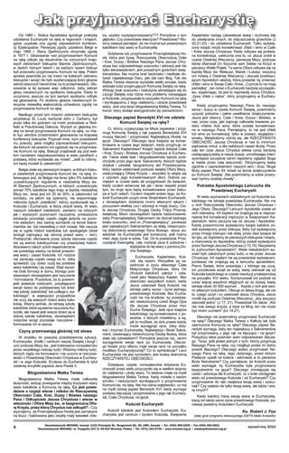 Jak przyjmować Eucharystię
Od 1969 r. Stolica Apostolska aprobuje prak­tykę
udzielania Eucharystii na rękę w regionach i krajach,
gdzie uzyskała ona zgodę odpowiednich konferen­
cji Episkopatów. Pierwszej zgody udzie­lono Belgii w
maju 1969 r. Stany Zjednoczone otrzymały zgodę
w 1977 r. Głosowanie nad przyj­mowaniem Komunii
na rękę odbyło się dwukrotnie na corocznych krajo­
wych zebraniach biskupów Stanów Zjednoczonych,
w dwóch różnych latach i za każdym razem biskupi
byli przeciwko przyjmo­waniu Komunii na rękę. Potem
sprawa powróciła po raz trzeci na kolejnym zebraniu
biskupów i wciąż nie było wystarczającej ilości głosów
wśród obecnych hierarchów, by to przeprowadzić. Gło­
sowanie w tej sprawie więc odłożono, żeby zebrać
głosy nieobecnych na spotkaniu biskupów. Kiedy to
uczyniono, jeszcze na tym samym spotkaniu odbyło
się głosowanie. Po dodaniu głosów nie­obecnych bi­
skupów niewielką większością uchwa­lono zgodę na
przyjmowanie Komunii na rękę.
Niedługo przed tym trzecim zebraniem bisku­pów
arcybiskup St. Louis, kardynał John J. Car­berry, był
przez kilka dni gościem na moim probo­stwie w Red­
field w Południowej Dakocie. Wyraził on głęboką tro­
skę na temat przyjmowania Komunii na rękę, co mia­
ło być wkrótce przedmiotem głoso­wania na krajowej
konferencji biskupów. Poprosił mnie, bym przedstawił
mu powody, jakie mógłby zaprezentować biskupom,
dla których nie powinni oni zgadzać się na przyjmowa­
nie Komunii na rękę. Biskupi znajdowali się pod wiel­
kim naciskiem nie­posłuszeństwa w wielu parafiach z
postawą, która wydawała się mówić: „Jeśli to robimy,
oni będą musieli to zatwierdzić”.
Belgia stała się pierwszym krajem, w którym bisku­
pi zatwierdzili przyjmowanie Komunii św. na rękę. In­
teresujące jest, że Belgia ma teraz tylko 5% katolików
uczestniczących regularnie w niedzielnej Mszy św.
W Stanach Zjednoczonych, w których uczestniczyło
ponad 70% katolików tego kraju w każdej niedzielnej
Mszy św., teraz jest ich 25 do 30%, w zależności od
sondaży, na jakich się opie­ramy, nie wspominając
milionów byłych „katoli­ków”, którzy wyobcowali się z
Kościoła i Euchary­stii, w którą utracili wiarę. W wielu
naszych szko­łach katolickich, zarówno na niższych
jak i wyż­szych poziomach nauczania, prowadzona
eduka­cja pozostaje często ciągle jedynie na pozio­
mie świeckim, bez żadnej wzmianki na temat Sakra­
mentów św. lub niewielkiej o nich mowie. Nie na­ucza
się w ogóle historii katolickiej lub apologetyki [dział
teologii zajmujący się obroną prawd wiary – red.].
Podręczniki oferowane przez szkoły stanowe często
nie są wierne katolicyzmowi czy prawdziwej historii.
Absolwenci takich szkół niejednokrotnie
nie posiadają wiedzy na temat prawdzi­
wej wiary i za­sad Kościoła. Ich rodzice
nie zwracają często uwagi na to, żeby
sprawdzić czy dzieci uczą się podstaw
wiary katolickiej i jej zasad. Stąd wyraź­
nie brak formacji w domu, którego pod­
stawowym obo­wiązkiem jest nauczanie
i formowanie. Pozwólcie, że to powiem:
jeśli jesteście rodzicami, posyłają­cymi
swoje dzieci do podstawowej lub śred­
niej szkoły „katolickiej” lub college’u „ka­
tolickiego”, w większości przypadków
nie uczy się waszych dzieci wiary kato­
lickiej. Wiemy jednak, że istnieją szkoły
katolickie, które są wierne nauczaniu Ko­
ścioła, ale nawet jeśli wasze dzieci są w
dobrej szkole katolickiej, obowiązkiem
rodziców wciąż pozostaje nauczanie i
formowanie ich w wierze.

Czyny przemawiają głośniej niż słowa
W dodatku do powyżej przedstawionej sytuacji,
Eucharystia, źródło i centrum naszej Świętej Litur­gii i
czci podczas Mszy św., jest traktowana non­szalancko
przez wszelkiego rodzaju ludzi. Widzimy miliony ludzi,
których nigdy nie formowano i nie uczono w rzeczywi­
stości o Prawdziwej Obecności Chrystusa w Euchary­
stii i w Jego Kościele. Eccle­sia de Eucharistia to tytuł
ostatniej encykliki pa­pieża Jana Pawła II.

Błogosławiona Matka Teresa
Błogosławiona Matka Teresa miała całkowitą
słuszność, widząc powiązanie między kryzysem wiary
wielu katolików a Komunią na rękę. Co jest powie­
dziane o czyjejś wierze i miłości do Rze­czywistej
Obecności Ciała, Krwi, Duszy i Bó­stwa naszego
Pana i Odkupiciela Jezusa Chry­stusa i wierze w
wieczność i Ofiarę Mszy św., w bezgraniczną Ofia­
rę Krzyża, przez którą Chry­stus nas odkupił? – Czy
wyznajemy, że Przenaj­świętsza Hostia jest zamykana
na klucz i trakto­wana jako zwykły mały kawałek chle­



ba, szybko rozdysponowywany??? Pomyślcie o tym
głęboko. Czy prawdziwie wierzycie? Prawdziwie? Mu­
simy zawsze pamiętać, że nie można być prawdziwym
katolikiem bez wiary w Eucharystię.
Dotykanie lub przyjmowanie Przenajświętszej Ho­
stii, która jest żywą, Rzeczywistą Obecnością Ciała
i Krwi, Duszy i Bóstwa Naszego Pana Jezusa Chry­
stusa bez odpowiedniego szacunku i adoracji jest nie
tylko lekceważeniem, jest poważnym grze­chem świę­
tokradztwa. Nie można brać beztrosko i niedbale do­
tykać największego Daru, jaki dał nam Bóg. Tak oto
Matka Teresa otwarcie wyrażała wielki smutek, kiedy
widziała ludzi przyjmujących Komunię Świętą na rękę.
Widząc brak szacunku i nadużycia wkradające się do
Liturgii Świętej oraz różne inne problemy narastające
w Kościele, przypisywała to wszystko Komunii na rękę
i wyni­kającemu z tego osłabieniu i utracie prawdziwej
wiary. Jest ona teraz błogosławioną Matką Teresą. To
honor, który dodaje wiarygodności jej ostrzeże­niom.

Dlaczego papież Benedykt XVI nie udziela
Komunii Świętej na rękę?
Ci, którzy uczęszczają na Msze papieskie i przyj­
mują Komunię Świętą z rąk papieża Bene­dykta XVI
muszą klęczeć i przyjmować Najświęt­szą Hostię na
język. Dlaczego? Dlaczego ręce księdza są konse­
krowane w czasie jego święceń, kiedy przyjmuje on
Sakrament Kapłaństwa? Ksiądz będzie dotykał Ciała
i Krwi, Duszy i Bóstwa Jezusa Chrystusa w Euchary­
stii. Także wiele łask i błogo­sławieństw będzie prze­
chodziło przez jego ręce: Sakramenty, których będzie
dotykał i udzielał, bez­graniczny akt Przeistoczenia,
który będzie cele­brował podczas świętej Ofiary Mszy,
uwieczniający Ofiarę Krzyża – wszystko to wiąże się
z użyciem jego konsekrowanych dłoni. Dobrze pa­
miętam w czasie wielu lat przygotowań do święceń,
kiedy czułem wówczas tak jak i teraz respekt przed
tym, że moje ręce będą konsekrowane przez bisku­
pa w tych celach. Czułem respekt wobec tego, że Ko­
ściół Eucharystii uczyni mnie Strażnikiem Euchary­stii,
z obowiązkiem dotykania moimi własnymi rę­kami i
poczuciem wielkiej czci i adoracji w mojej duszy, Cia­
ła Jezusa Chrystusa, Drugiej Osoby Trójcy Przenaj­
świętszej. Moim obowiązkiem bę­dzie nadzorowanie,
żeby Przenajświętszy Sakra­ment nie doznał żadnego
braku szacunku. Jest on „Przenajświętszy”, ponieważ
jest największym Sakramentem ze stałą, niewzruszo­
ną obecnością wcielonego Syna Bożego. Jezus po­
wiedział, że Eucharystia jest konieczna, jeśli mamy
mieć Jego życie w sobie. Tak, On to powiedział. Prze­
czytajcie Ewangelię, cały rozdział Jana 6 pobożnie i
doj­dziecie do tej wiary z pomocą Du­
cha Świętego.
Eucharystia, Kapłaństwo, Koś­
ciół, idą razem. Wszystkie są za­
sadnicze w życiu własnego Ciała
Mistycznego Chrystusa, który On
(Kościół katolicki) założył i usta­
nowił jako Najwyższy Kapłan. Bez
obecności wszystkich trzech, kiedy
Jezus ustano­wił Swój Kościół, nie
istnieje pełny wyraz i życie jednego
prawdziwego Kościoła. Bez Eucha­
rystii nie ma środków, by przedsta­
wić nieskończoną cześć Boga Ojca
dla Jezusa Chrystusa przez moc
Ducha Świętego. Jeśli ręce księdza
katolickiego są konsekrowane z po­
wodów, o których mówiliśmy, a są,
jak to możliwe, że dziś prawie każdy
może wyciągnąć ręce, żeby doty­
kać i trzymać Euchary­stię, Najświętszy i Boski Sakra­
ment, zawierający nieskończoną Osobę Boską, która
stała się czło­wiekiem? Pomyślcie jeszcze raz, zanim
wyciągnie­cie swoje ręce po Eucharystię. Dlacze­
go ksiądz przy ołtarzu myje swoje ręce na początku
modlitwy Eucharystycznej? Co to symbolizuje? Lecz
Eucha­rystia nie jest symbolem; jest boską realnością
RZECZYWISTEJ OBECNOŚCI.
Dzisiejsze, częste, nonszalanckie dotykanie Eu­
charystii przez wielu przyczyniło się w wielkim stopniu
do osłabienia i utraty wiary. To właśnie miała na myśli
błogosławiona Matka Teresa, kiedy mówiła o swoim
smutku i nadużyciach wynikają­cych z przyjmowania
Komunii św. na rękę. Nie ma cienia wątpliwości, co ma
na myśli dzisiaj papież Benedykt XVI, kiedy wymaga
postawy klęczącej i przyjmowania z jego rąk Euchary­
stii, Ciała Chry­stusa, na język.

Kościół Eucharystii
Kościół katolicki jest Kościołem Eucharystii. Eu­
charystia jest centrum i życiem Kościoła. Świę­cenia

Kapłańskie nadają człowiekowi łaskę i du­chową siłę
do uświęcania innych, do odpuszczania grzechów (J
20,21-23) i do udzielania Eucharystii. Tylko wyświę­
cony ksiądz może konsekrować chleb i wino w Ciało
i Krew Jezusa Chrystusa. Kiedy odbywa się podwój­
na konsekracja, uwiecznia ona to, co Jezus zrobił w
czasie Ostatniej Wieczerzy, pierwszej Mszy, podczas
której ofiarował On fi­zycznie sam Siebie na Krzyż w
pierwszy Wielki Piątek. Ta sama Ofiara odbywa się na
każdej Mszy św. Mateusz, Marek i Łukasz, wszyscy
oni mówią o Ostatniej Wieczerzy i Jezusie przekazu­
jącym Apostołom władzę, którą posiadał, by zmieniać
chleb i wino w Swoje Ciało i Krew. „Czyńcie to na moją
pamiątkę”. Jan mówi o Eucharystii bardziej szczegóło­
wo, wyjaśniając, że jest to naprawdę Jezus Chrystus,
„żywy chleb z nieba”, który przyj­mujemy w Euchary­
stii.
Kiedy przyjmujemy Naszego Pana do naszego
serca i duszy w czasie Komunii Świętej, powinni­śmy
uczynić pobożne i pełne uwielbienia dziękczy­nienie.
Jezus jest obecny, Ciało i Krew, Dusza i Bóstwo, w
nas, przez czas, jaki zajmuje całkowite trawienie po­
staci chleba i/lub wina, które zostały konsekrowa­
ne w naszego Pana. Pamiętajmy, to nie jest chleb
lub wino po konsekracji, tylko w po­staci, wyglądzie i
smaku. Metabolizmy różnią się, ale RZECZYWISTA
OBECNOŚĆ Jezusa Chry­stusa w nas to minimum
piętnaście minut, a dla niektórych nawet dłużej. Przez
cały ten czas Jezus Chrystus wlewa coraz bardziej
uświęcającą łaskę w nasze dusze, umożliwiając inten­
sywniejsze szczęście zanim będziemy oglądać Boga
w niebie przez całą wieczność. Otrzymujemy łaskę
zgodnie z usposobieniem naszych serc i dusz. Sługa
Boży papież Pius XII mówił na temat dziękczynienia
po Komunii Świętej: „Nie powinniśmy w sobie przery­
wać hymnu boskiej chwały”.

Potrzeba Apostolskiego Łańcucha dla
Prawdziwej Eucharystii
W wielu wyznaniach oddzielonych od Kościoła ka­
tolickiego nie istnieje prawdziwa Eucharystia. Nie ma
u nich Rzeczywistej Obecności Jezusa Chrystusa i
Jego Ofiary. Dlaczego? Łańcuch Apo­stolski został od
nich oderwany. Ich kapłani nie znajdują się w nieprze­
rwanej linii konsekracji męż­czyzn w Święceniach Ka­
płańskich, która zaczyna się od Jezusa i Apostołów.
Każdy prawomocnie wyświęcony ksiądz katolicki zo­
stał wyświęcony przez biskupa, który był wyświęcony
przez innego biskupa i tak dalej, przez dwa tysiące lat
do tyłu, aż dojdziemy do pierwszych biskupów i księży,
a mia­nowicie do Apostołów, którzy zostali wyświęceni
przez Samego Jezusa Chrystusa (J 15,16). Nazy­wamy
to „Łańcuchem Apostolskim”. Wiele niekato­lickich wy­
znań było założonych przez ludzi, a nie przez Jezusa
Chrystusa. Ich kapłani nie są praw­dziwie wyświęceni,
ponieważ nie znajdują się w łańcuchu apostolskim.
Pismo Święte, które posia­dają i z którego się uczą,
ich przodkowie wzięli ze sobą, kiedy oderwali się od
Kościoła katolickiego w czasie rewolucji protestanckiej
na początku XVI wieku. Kontynuowali oni podział na
coraz więcej wspólnot religijnych aż do dzisiaj, kiedy
istnieje około 30 000 wyznań… Każde z nich jest swo­
im własnym kościołem. Oferuje on łatwą drogę, ale nie
to, czego uczył i co ustanowił Jezus Chrystus. Jezus
modlił się podczas Ostatniej Wieczerzy, „aby wszyscy
stanowili jedno” (J 17, 21). Powiedział On także: „Kto
nie nosi swego krzyża, a idzie za Mną, ten nie może
być moim uczniem” (Łk 14,27).
Dlaczego nie powinniśmy przyjmować Euchary­stii
na rękę? Dlaczego Matka Teresa z Kalkuty tak była
zasmucona Komunią na rękę? Dlaczego papież Be­
nedykt wymaga, żeby ten naj­większy z Sakramentów
był przyjmowany z jego rąk na klęcząco i na język?
Powyższy tekst powi­nien wam odpowiedzieć dlacze­
go. Teraz, jeśli je­steś jednym z tych, którzy przyjmują
Naszego Pana na rękę, czy mógłbyś podać mi dobry
powód dlaczego? Dlaczego wolisz przyjmować Na­
szego Pana na rękę, tego Jedynego, przed którym
Paste­rze upadli na kolana i adorowali w to pierwsze
Boże Narodzenie? Czy pamiętacie, że Kościół przez
wieki wymagał, by Eucharystia była przyj­mowana
bezpośrednio na język? Dlaczego zmniej­szyła się
cześć i adoracja dla Eucharystii, co z kolei odciągnęło
wielu od prawdziwego Kościoła i od Eucharystii? Czy
przyjmowanie do ręki zwięk­sza twoją wiarę i szacu­
nek? Czy osłabia nie tylko twoją wiarę, ale także i wia­
rę innych?
Kiedy katolicy tracą swoją wiarę w Eucharystię,
tracą oni także samo życie prawdziwego Kościoła, po­
nieważ jesteśmy Kościołem Eucharystii.

Ks. Robert J. Fox

(stały gość programu telewizyjnego EWTN Matki Andzeliki)

Dwumiesięcznik MICHAEL Journal: 1101 Principale St., Rougemont QC, J0L 1M0, Canada • Tel.: (450) 469-2209 • Fax (450) 469-2601
Dwumiesięcznik MICHAEL: ul. Traugutta 107/5, 50-419 Wrocław, Polska • Tel.: (071) 343-6750 • www.michael.org.pl • redakcja@michael.org.pl

styczeń-luty 2010

 