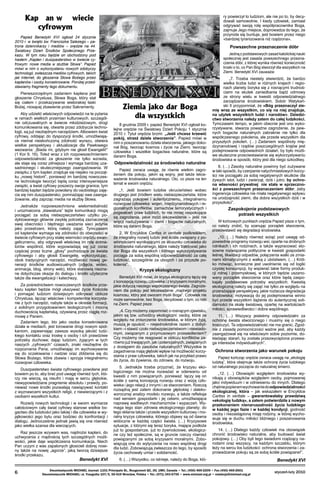 Kap an w wiecie
cyfrowym
Papież Benedykt XVI ogłosił 24 stycznia
2010 r. w święto św. Franciszka Salezego – patrona dzienni­karzy i mediów – orędzie na 44.
Światowy Dzień Środków Społecznego Przekazu. W tym roku będzie on obchodzony pod
hasłem „Kapłan i duszpasterstwo w świecie cyfrowym: nowe media w służbie Słowa”. Papież
mówi w nim o wykorzy­staniu nowych zdoby­czy
technologii, zwłaszcza mediów cyfrowych, takich
jak Internet, do głosze­nia Słowa Bożego przez
kapła­nów i osoby konse­krowane. Poniżej przedstawiamy fragmenty tego dokumentu.

Pierwszorzędnym zadaniem kapłana jest
gło­szenie Chrystusa, Słowa Boga, który stał
się cia­łem i przekazywanie wielorakiej łaski
Bożej, niosą­cej zbawienie przez Sakramenty.

ry powierzył to ludziom, ale nie po to, by decy­
dowali samowolnie. I kiedy człowiek, zamiast
od­grywać swoją rolę współpracownika Boga,
zajmuje Jego miejsce, doprowadza do tego, że
przyroda się buntuje, jest bowiem przez niego
«bardziej tyranizowana niż rządzona».

Powszechne przeznaczenie dóbr
Jedną z podstawowych zasad katolickiej nauki
społecznej jest zasada powszechnego przezna­
czenia dóbr, z której wynika również konieczność
troski o to, co Pan Bóg stworzył dla wszystkich na
Ziemi. Bene­dykt XVI zauważa:

BENEDYKT XVI

Aby udzielić właściwych odpowiedzi na te py­tania
w ramach wielkich przemian kulturowych, szczegól­
nie odczuwalnych w świecie młodzieżo­wym, drogi
komunikowania się, otwarte przez zdo­bycze techno­
logii, są już niezbędnym narzędziem. Albowiem świat
cyfrowy, oddając do dyspozycji środki, umożliwiają­
ce niemal nieskończoną zdol­ność wyrazu, otwiera
wielkie perspektywy i aktuali­zacje dla Pawłowego
wezwania: „Biada mi, gdy­bym nie głosił Ewangelii!”
(1 Kor 9, 16). Toteż wraz z ich rozpowszechnieniem
odpowiedzialność za głoszenie nie tylko wzrasta,
ale staje się coraz pilniejsza i wymaga bardziej uza­
sadnionego i sku­teczniejszego zaangażowania. W
związku z tym kapłan znajduje się niejako na począt­
ku „nowej historii”, ponieważ im bardziej nowoczes­
ne tech­nologie tworzyć będą coraz intensywniejsze
związki, a świat cyfrowy poszerzy swoje granice, tym
bardziej kapłan będzie powołany do osobi­stego zaję­
cia się nim duszpastersko, pomnażając swe zaanga­
żowanie, aby zaprząc media na służbę Słowa.
Jednakże rozpowszechniona wielomedialność
i urozmaicona „klawiatura” tejże komunikacji mogą
pociągać za sobą niebezpieczeństwo użytku po­
dyktowanego głównie zwykłą potrzebą zaznacze­nia
swej obecności i błędnego uważania sieci je­dynie
jako przestrzeni, którą należy zająć. Tym­czasem
od kapłanów wymaga się zdolności do obecności w
świecie cyfrowym przy stałej wierno­ści orędziu ewan­
gelicznemu, aby odgrywali wła­ściwą im rolę anima­
torów wspólnot, które wypo­wiadają się już coraz
częściej przez liczne „głosy” pochodzące ze świata
cyfrowego i aby głosili Ewangelię, wykorzystując,
obok tradycyjnych na­rzędzi, możliwości nowej ge­
neracji środków au­diowizualnych (zdjęcia, wideo,
animacja, blog, strony web), które stanowią niezna­
ne dotychczas okazje do dialogu i środki użyteczne
także dla ewangelizacji i katechezy.
Za pośrednictwem nowoczesnych środków prze­
kazu kapłan będzie mógł ukazywać życie Ko­ścioła
i pomagać ludziom dzisiejszym odkrywać oblicze
Chrystusa, łącząc właściwe i kompetentne korzysta­
nie z tych narzędzi, nabyte także w okre­sie formacji,
z solidnym przygotowaniem teologicz­nym i mocną
duchowością kapłańską, ożywianą przez ciągłą roz­
mowę z Panem.
Zadaniem tego, kto jako osoba konsekrowana
działa w mediach, jest torowanie drogi nowym spot­
kaniom, zapewniając zawsze wysoką jakość ludz­
kiego kontaktu oraz troskę o osoby i ich praw­dziwe
potrzeby duchowe; dając ludziom, żyjącym w tych
naszych „cyfrowych” czasach, znaki nie­zbędne do
rozpoznania Pana; umożliwiając im wychowywanie
się do oczekiwania i nadziei oraz zbliżenia się do
Słowa Bożego, które zbawia i sprzyja integralnemu
rozwojowi człowieka.
Duszpasterstwo świata cyfrowego powołane jest
bowiem po to, aby brać pod uwagę również tych, któ­
rzy nie wierzą, są nieufni i mają w sercu głębokie,
niewypowiedziane pragnienie absolutu i prawdy, po­
nieważ nowe środki pozwalają nawią­zywać kontakt
z wyznawcami wszystkich religii, z niewierzącymi i z
osobami wszelkich kultur.
Rozwój nowych technologii i w swoim wymia­rze
całościowym cały świat cyfrowy stanowi wielkie bo­
gactwo dla ludzkości jako takiej i dla człowieka w wy­
jątkowości jego bytu oraz bodziec do kon­frontacji i
dialogu. Jednocześnie jednak jawią się one również
jako wielka szansa dla wierzących.
Raz jeszcze wzywam was, najdrożsi kapłani, do
uchwycenia z mądrością tych szczególnych możli­
wości, jakie daje współczesna komunikacja. Niech
Pan uczyni z was zapalonych głosicieli do­brej nowi­
ny także na nowej „agorze”, jaką tworzą dzisiejsze
środki przekazu.

Benedykt XVI



„7. Trzeba niestety stwierdzić, że bardzo
wielka liczba ludzi w różnych krajach i regio­
nach planety boryka się z rosnącymi trudnoś­
ciami na skutek zaniedbania bądź odmowy
ze strony wielu w kwe­stii odpowiedzialnego
zarządzania środowiskiem. Sobór Watykań­
ski II przypomniał, że «Bóg prze­znaczył zie­
mię wraz ze wszystkim, co się na niej znajduje,
na użytek wszystkich ludzi i na­rodów». Dziedzi­
ctwo stworzenia należy zatem do całej ludzkości.
Tymczasem tempo, w jakim obecnie jest ono wyko­
rzystywane, stwarza po­ważne zagrożenie, że pew­
nych bogactw natural­nych zabraknie nie tylko dla
współczesnego poko­lenia, ale przede wszystkim dla
przyszłych poko­leń. (…) Zadaniem wspólnoty mię­
dzynarodowej i rządów poszczególnych krajów jest
podejmowanie odpowiednich działań, by było możli­
we skuteczne przeciwstawianie się wykorzystywaniu
środowiska w sposób, który jest dla niego szkodliwy.

Ziemia jako dar Boga
dla wszystkich
8 grudnia 2009 r. papież Benedykt XVI ogłosił ko­
lejne orędzie na Światowy Dzień Pokoju 1 stycznia
2010 r. Tytuł orędzia brzmi: „Jeśli chcesz krzewić
pokój, strzeż dzieła stworzenia”. Papież mówi w
nim o poszanowaniu dzieła stworzenia, jakiego doko­
nał Bóg, tworząc kosmos i życie na Ziemi, tworząc
człowieka i wszelkie bogactwa na­turalne, które są
darami Boga.

Odpowiedzialność za środowisko naturalne
Papież zwraca uwagę, że równie wielkim za­gro­
żeniem dla pokoju, jakim są wojny, jest także lekce­
ważenie środowiska naturalnego. Oto, co pisze na ten
temat w swoim orędziu:

„1. Jeśli bowiem ludzkie okrucieństwo wobec
drugiego jest źródłem wielu niebezpieczeństw, które
zagrażają pokojowi i autentycznemu, inte­gralnemu
rozwojowi człowieka: wojen, międzyna­rodowych i re­
gionalnych konfliktów, zamachów terrorystycznych i
pogwałceń praw ludzkich, to nie mniej niepokojące
są zagrożenia, jakie rodzi lek­ceważenie – jeśli nie
wręcz nadużywanie – ziemi i bogactw naturalnych,
które są darami Boga.
2. W Encyklice Caritas in veritate podkreśli­łem,
że integralny rozwój ludzki jest ściśle zwią­zany z po­
winnościami wynikającymi ze stosunku czło­wieka do
środowiska naturalnego, które należy traktować jako
dar Boga dla wszystkich i którego wykorzystywanie
pociąga za sobą wspólną odpo­wiedzialność za całą
ludzkość, szczególnie za ubogich i za przyszłe po­
kolenia”.

Kryzys ekologiczny

Benedykt XVI mówi, że kryzys eko­logicz­ny łączy się
z koncepcją rozwoju czło­wieka i z kryzysami mo­ralnymi,
jakie dotyczą naszego współ­czesnego świata. Zagroże­
niem dla pokoju jest lekce­ważenie „mądrego projektu
ko­smosu, który jest owo­cem myśli Boga”. Człowiek nie
może samowol­nie, bez Boga, decydować o tym, co robi
na Ziemi. Papież pisze:

„4. Czy możemy zapomnieć o rosnącym zjawi­sku,
jakim są tzw. uchodźcy ekologiczni: osoby, które ze
względu na zniszczenie środowiska, w którym żyją,
muszą je opuścić – niejednokrotnie razem z dobyt­
kiem –i stawić czoło niebezpie­czeń­stwom i niewiado­
mym, związanym z przymu­so­wym przesiedleniem?
Czy możemy nie reago­wać w obliczu konfliktów za­
równo już trwających, jak i potencjalnych, związanych
z dostępem do zaso­bów naturalnych? Wszystkie te
zagadnienia mają głęboki wpływ na możliwość korzy­
stania z praw człowieka, takich jak na przykład prawo
do życia, do żywienia, do zdrowia, do rozwoju.

8. (…) Zasoby naturalne powinny być zuży­wane
w taki sposób, by czerpanie natychmiasto­wych korzy­
ści nie pociągało za sobą negatywnych skutków dla
żywych istot, ludzi i zwierząt, dziś i jutro; by ochro­
na własności prywatnej  nie stała w sprzeczno­
ści z powszechnym przeznacze­niem dóbr; żeby
ingerencja człowieka nie miała negatywnego wpływu
na urodzajność ziemi, dla dobra wszystkich dziś i w
przyszłości”.

Zaspokojenie podstawowych
potrzeb wszystkich
W końcowych punktach orędzia Papież pisze o tym,
co należy zrobić, by szanując porządek stwo­rzenia,
przeciwstawić się degradacji środowiska.

„10. (…) Należy również wziąć pod uwagę od­
powiednie programy rozwoju wsi, oparte na drob­nych
rolnikach i ich rodzinach, a także wypracować sto­
sowne rozwiązania polityczne w kwestii gospo­darki
leśnej, likwidacji odpadów, połączenia walki ze zmia­
nami klimatycznymi z walką z ubóstwem. (…) Krót­
ko mówiąc, konieczne jest uwolnienie się od logiki
czystej konsumpcji, by wspierać takie formy produk­
cji rolnej i przemysłowej, w których będzie uszano­
wany porządek stworzenia oraz które będą zaspo­
kajały podstawowe potrzeby wszystkich. Kwestią
ekologiczną należy się zająć nie tylko ze względu na
przerażające perspektywy, jakie roztacza degradacja
środowiska; motywacją do jej podejmowania winno
być przede wszystkim dążenie do autentycznej soli­
darności na skalę światową, opartej na wartościach
miłości, sprawie­dliwości i dobra wspólnego.
11. (…) Wszyscy jesteśmy odpowiedzialni za
ochronę świata stworzonego i musimy się o niego
troszczyć. Ta odpowiedzialność nie ma granic. Zgod­
nie z zasadą pomocniczości ważne jest, aby każdy
zaangażował się na właściwym sobie po­ziomie, do­
kładając starań, by została przezwycię­żona przewa­
ga interesów indywidualnych”.

Ochrona stworzenia jako warunek pokoju
Papież kończąc orędzie zwraca uwagę na „eko­logię
ludzką”, która obejmuje także ochronę życia ludzkiego
od naturalnego poczęcia do natu­ralnej śmierci.

5. Jednakże trzeba przyznać, że kryzysu eko­
logicznego nie można rozważać w oderwaniu od
kwestii z nim powiązanych, ponieważ  łączy się on
ściśle z samą koncepcją rozwoju oraz z wizją czło­
wieka i jego relacji z innymi i ze stworzeniem. Rzeczą
rozsądną jest zatem dokonanie głębokiej i dalekowzrocznej analizy modelu rozwoju, a także refleksja
nad sensem gospodarki i jej celami, umożliwiająca
naprawę wadliwych mechanizmów i wypaczeń. Wy­
maga tego stan zdrowia ekologicz­nego planety; do
tego skłania także i przede wszystkim kulturowy i mo­
ralny kryzys człowieka, którego objawy są od dawna
widoczne w każdej części świata. (…) Kryzysowe
sytuacje, z którymi się teraz boryka, mające podłoże
już to gospodar­cze, już to żywnościowe, ekologicz­
ne czy też spo­łeczne, są w gruncie rzeczy również
powiązanymi ze sobą kryzysami moralnymi. Zobo­
wiązują one do wytyczenia na nowo wspólnej drogi
dla ludzi. Zo­bowiązują zwłaszcza do tego, by sposób
życia cechowały umiar i solidarność.

14. (…) Dlatego każdy człowiek ma obowiązek
chronić środowisko naturalne, aby budować świat
pokojowy. (…) Oby byli tego świadomi rządzący na­
rodami oraz wszyscy, na każdym szczeblu, któ­rym
leży na sercu los ludzkości: ochrona stworze­nia i za­
prowadzanie pokoju są ze sobą ściśle po­wiązane!”.

6. (…) Wszystko, co istnieje, należy do Boga, któ­

Benedykt XVI

„12. (…) Obowiązki względem środowiska wy­
nikają z obowiązków względem osoby, pojmowa­nej
jako indywiduum i w odniesieniu do innych. Dlatego
chętnie popieram wychowanie do odpo­wiedzialności
ekologicznej, która – jak wska­załem w Encyklice
Caritas in veritate – gwaran­towałaby prawdziwą
«ekologię ludzką», a zatem potwierdziła z nowym
przekonaniem nienaru­szalność życia ludzkiego
w każdej jego fazie i w każdej kondycji, godność
osoby i niezastąpioną misję rodziny, w której wycho­
wuje się w duchu miłości bliźniego i poszanowania
środowiska.

Dwumiesięcznik MICHAEL Journal: 1101 Principale St., Rougemont QC, J0L 1M0, Canada • Tel.: (450) 469-2209 • Fax (450) 469-2601
Dwumiesięcznik MICHAEL: ul. Traugutta 107/5, 50-419 Wrocław, Polska • Tel.: (071) 343-6750 • www.michael.org.pl • redakcja@michael.org.pl

styczeń-luty 2010

 