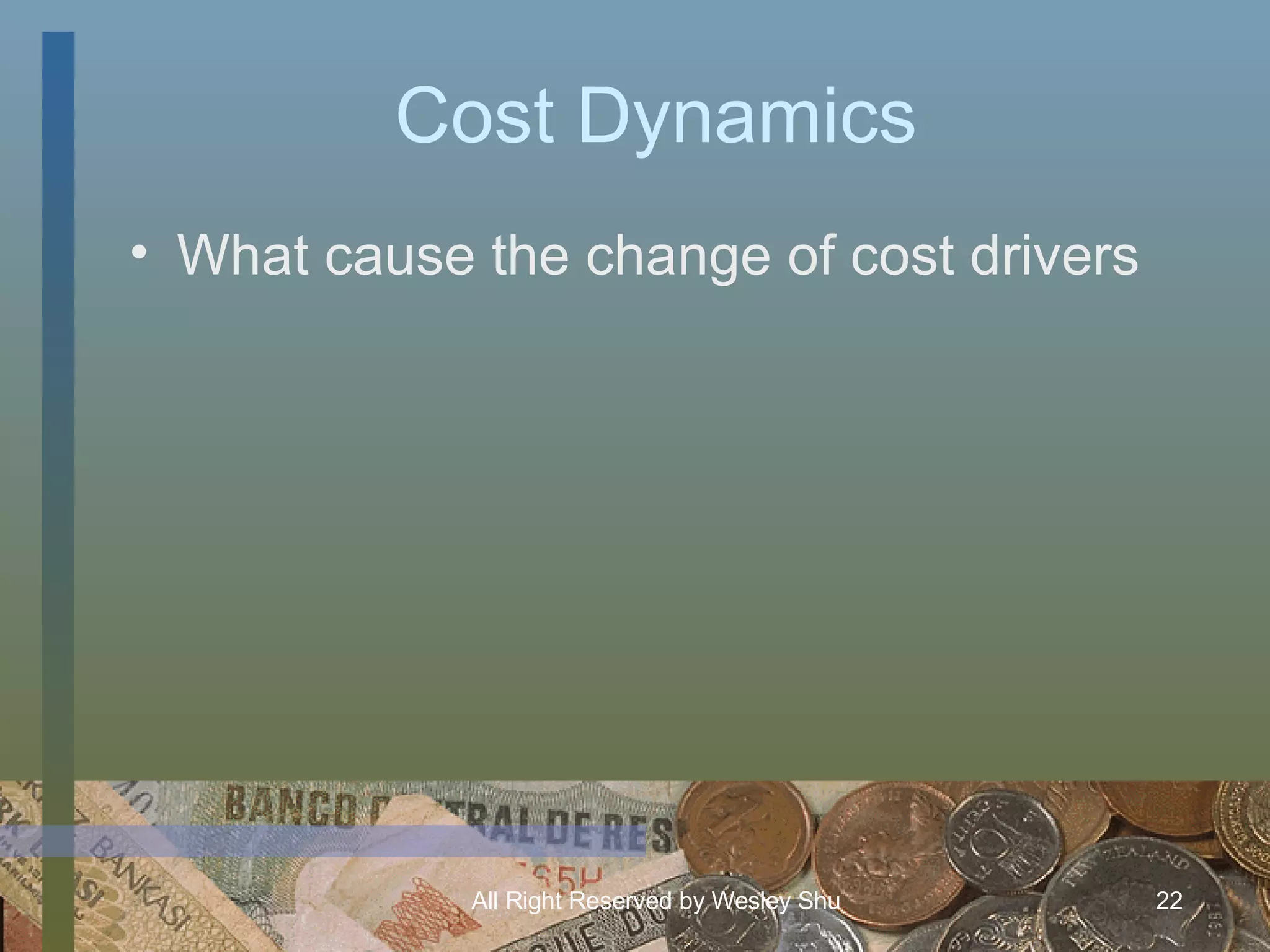Cost Dynamics What cause the change of cost drivers 