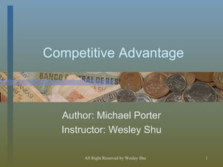 Competitive Advantage Author: Michael Porter Instructor: Wesley Shu 