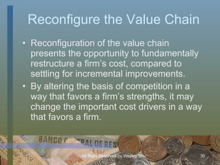 Reconfigure the Value Chain <ul><li>Reconfiguration of the value chain presents the opportunity to fundamentally restructu...