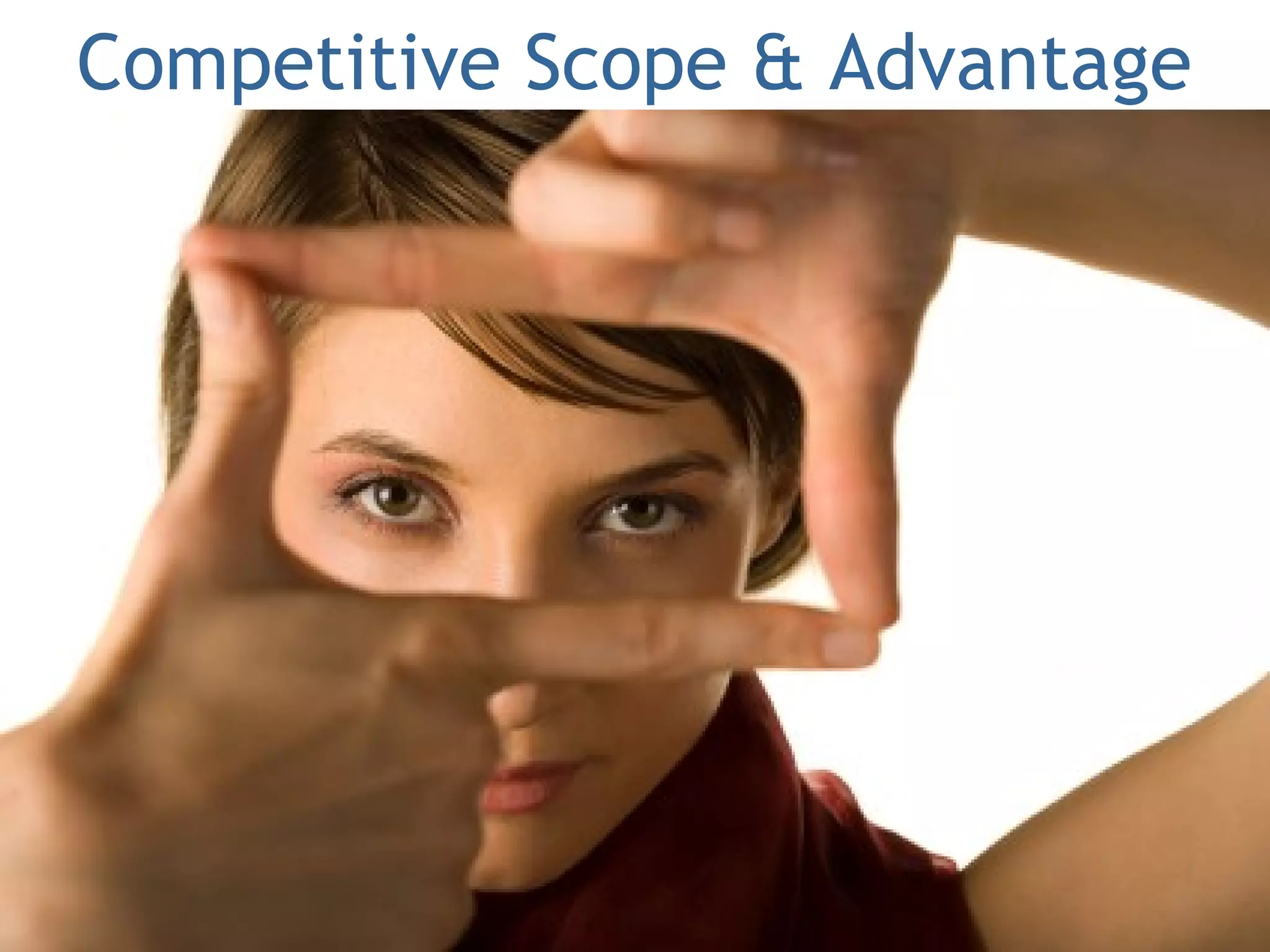 Competitive Scope & Advantage