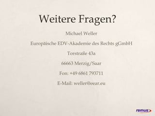 Weitere Fragen?
Michael Weller
Europäische EDV-Akademie des Rechts gGmbH
Torstraße 43a
66663 Merzig/Saar
Fon: +49 6861 793711
E-Mail: weller@eear.eu
 
