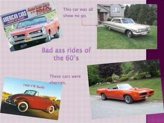 These cars were cherries. This car was all show no go. 