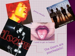 Jimmy Hendix  I used to get so loaded! 