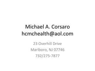 Michael A. Corsaro [email_address] 23 Overhill Drive Marlboro, NJ 07746 732/275-7877 
