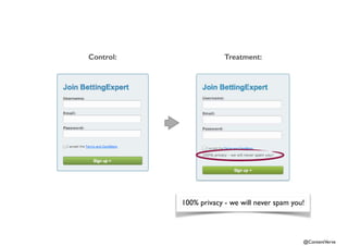 100% privacy - we will never spam you! 
@ContentVerve 
Control: Treatment: 
 