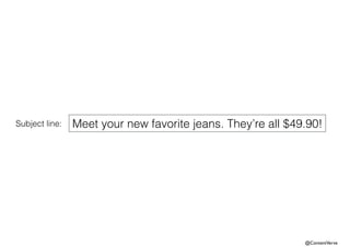 Subject line: Meet your new favorite jeans. They’re all $49.90! 
@ContentVerve 
 