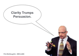 @ContentVerve 
Clarity Trumps 
Persuasion. 
Flint McGlaughlin - MECLABS 
 