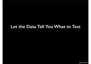 Let the Data Tell You What to Test 
@ContentVerve 
 