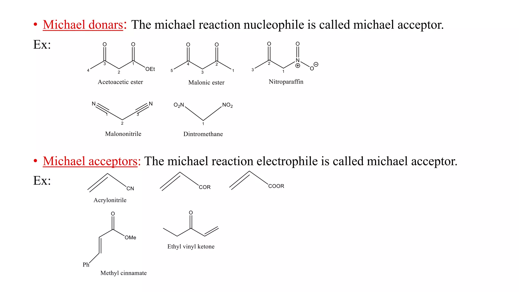 The michael reaction nucleophile is called michael acceptor.
Ex:
The michael reaction electrophile is called michael acceptor.
Ex:
 