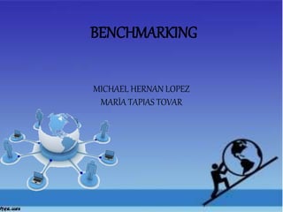 BENCHMARKING 
MICHAEL HERNAN LOPEZ 
MARÍA TAPIAS TOVAR 
 