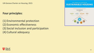 UN Geneva Charter on Housing, 2015
15
Four principles:
(1) Environmental protection
(2) Economic effectiveness
(3) Social ...