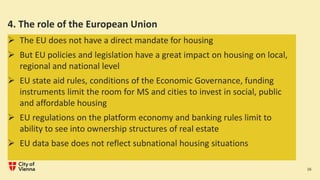 4. The role of the European Union
➢ The EU does not have a direct mandate for housing
➢ But EU policies and legislation ha...