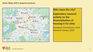 Berlin: Major shift in property structures
Who owns the city?
Exploratory research
activity on the
financialisation of
hou...