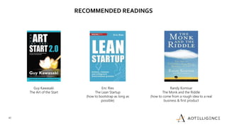 42
RECOMMENDED READINGS
16.02.2021
42
Eric Ries
The Lean Startup
(how to bootstrap as long as
possible)
Guy Kawasaki
The A...