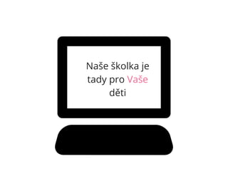 Naše školka je
tady pro Vaše
děti
 