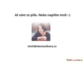 mich@elamuzikova.cz
Ať vám to píše. Nebo napište mně :-)
 