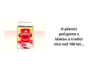 O pšenici
pečujeme s
láskou a tradicí
více než 100 let...
 