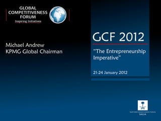 Michael Andrew KPMG Global Chairman GCF 2012 “ The Entrepreneurship Imperative” 21-24 January 2012 
