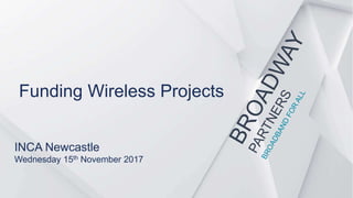 Funding Wireless Projects
INCA Newcastle
Wednesday 15th November 2017
 