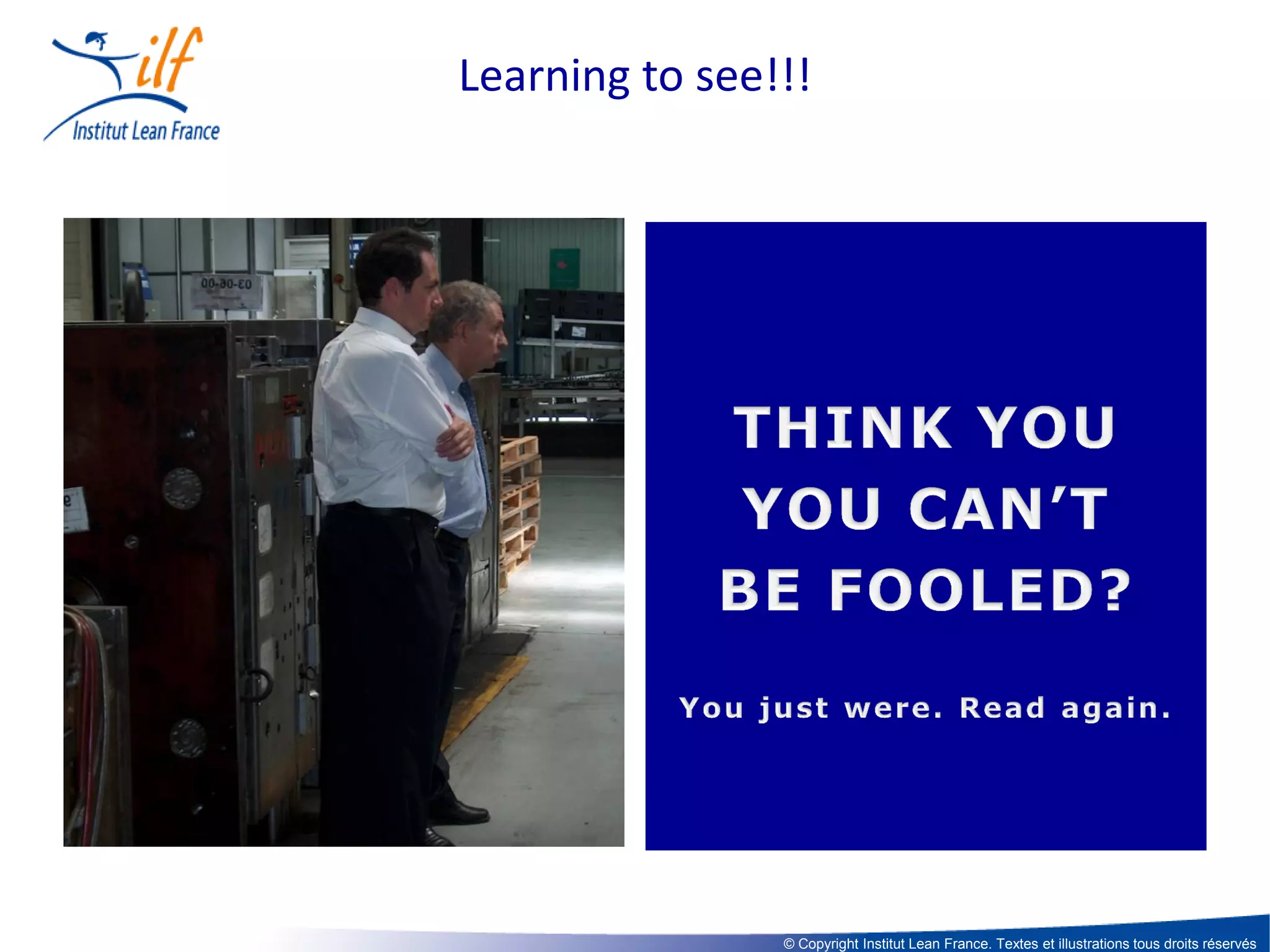 Learning to see!!!

© Copyright Institut Lean France. Textes et illustrations tous droits réservés

 