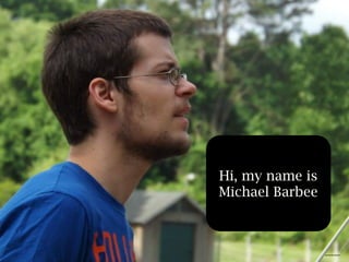 Hi, my name is
Michael Barbee
personal photo
 