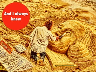 And I always
knew
https://www.ﬂickr.com/photos/32335055@N02/4380241065/
 