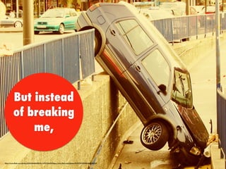 But instead
of breaking
me,
https://www.ﬂickr.com/photos/35034346243@N01/2787014639/https://www.ﬂickr.com/photos/91397323@N00/468258201/
 