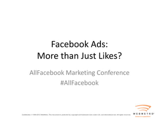 Facebook Ads:
  More than Just Likes?
AllFacebook Marketing Conference
          #AllFacebook
 