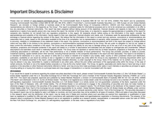 Important Disclosures & Disclaimer
Please view our website at www.research.commbank.com.au. The Commonwealth Bank of Australia ABN 48 123 123 124 AFSL 234945 ("the Bank") and its subsidiaries,
including Commonwealth Securities Limited ABN 60 067 254 399 AFSL 238814 ("CommSec"), Commonwealth Australia Securities LLC, CBA Europe Ltd and Global Markets
Research, are domestic or foreign entities or business areas of the Commonwealth Bank Group of Companies (CBGOC). CBGOC and their directors, employees and
representatives are referred to in this Appendix as “the Group”. This report is published solely for informational purposes and is not to be construed as a solicitation or an offer to
buy any securities or financial instruments. This report has been prepared without taking account of the objectives, financial situation and capacity to bear loss, knowledge,
experience or needs of any specific person who may receive this report No member of the Group does or is required to assess the appropriateness or suitability of the report for
                                                                      report.                           does,                to,
recipients who therefore do not benefit from any regulatory protections in this regard. All recipients should, before acting on the information in this report, consider the
appropriateness and suitability of the information, having regard to their own objectives, financial situation and needs, and, if necessary seek the appropriate professional, foreign
exchange or financial advice regarding the content of this report. We believe that the information in this report is correct and any opinions, conclusions or recommendations are
reasonably held or made, based on the information available at the time of its compilation, but no representation or warranty, either expressed or implied, is made or provided as
to accuracy, reliability or completeness of any statement made in this report. Any opinions, conclusions or recommendations set forth in this report are subject to change without
notice and may differ or be contrary to the opinions conclusions or recommendations expressed elsewhere by the Group We are under no obligation to and do not update or
                                               opinions,                                                                  Group.                                to,       not,
keep current the information contained in this report. The Group does not accept any liability for any loss or damage arising out of the use of all or any part of this report. Any
valuations, projections and forecasts contained in this report are based on a number of assumptions and estimates and are subject to contingencies and uncertainties. Different
assumptions and estimates could result in materially different results. The Group does not represent or warrant that any of these valuations, projections or forecasts, or any of the
underlying assumptions or estimates, will be met. Past performance is not a reliable indicator of future performance. The Group has provided, provides, or seeks to provide,
investment banking, capital markets and/or other services, including financial services, to the companies described in the report and their associates. This report is not directed to,
or intended for distribution to or use by, any person or entity who is a citizen or resident of or located in any locality, state, country or other jurisdiction where such distribution,
                                         y, y p                 y                                                  y      y,     ,       y          j                                   ,
publication, availability or use would be contrary to law or regulation or which would subject any entity within the Group to any registration or licensing requirement within such
jurisdiction. All material presented in this report, unless specifically indicated otherwise, is under copyright to the Group. None of the material, nor its content, nor any copy of it,
may be altered in any way, transmitted to, copied or distributed to any other party, without the prior written permission of the appropriate entity within the Group. In the case of
certain products, the Bank or one of its related bodies corporate is or may be the only market maker. The Group, its agents, associates and clients have or have had long or short
positions in the securities or other financial instruments referred to herein, and may at any time make purchases and/or sales in such interests or securities as principal or agent,
including selling to or buying from clients on a principal basis and may engage in transactions in a manner inconsistent with this report.
US Investors:
If you would like to speak to someone regarding the subject securities described in this report, please contact Commonwealth Australia Securities LLC (the “US Broker-Dealer”), a
broker-dealer registered under the U.S. Securities Exchange Act of 1934 (the “Exchange Act”) and a member of the Financial Industry Regulatory Authority (“FINRA”) at 1 (212)
336-7737. This report was prepared, approved and published by Global Markets Research, a division of Commonwealth Bank of Australia ABN 48 123 123 124 AFSL 234945
("the Bank") and distributed in the U.S. by the US Broker-Dealer. The Bank is not registered as a broker-dealer under the Exchange Act and is not a member of FINRA or any U.S.
self regulatory organization.
self-regulatory organization Commonwealth Australia Securities LLC (“US Broker-Dealer”) is a wholly owned but non-guaranteed subsidiary of the Bank organized under the
                                                                           ( US Broker Dealer )             owned,       non guaranteed,                      Bank,
laws of the State of Delaware, USA, with limited liability. The US Broker-Dealer is not authorized to engage in the underwriting of securities and does not make markets or
otherwise engage in any trading in the securities of the subject companies described in our research reports. The US Broker-Dealer is the distributor of this research report in the
United States under Rule 15a-6 of the Exchange Act and accepts responsibility for its content. Global Markets Research and the US Broker-Dealer are affiliates under common
control. Computation of 1% beneficial ownership is based upon the methodology used to compute ownership under Section 13(d) of the Exchange Act. The securities discussed in
this research report may not be eligible for sale in all States or countries, and such securities may not be suitable for all types of investors. Offers and sales of securities discussed
in this research report, and the distribution of this report, may be made only in States and countries where such securities are exempt from registration or qualification or have
                    p ,                                  p ,     y               y                                                            p          g            q
been so registered or qualified for offer and sale, and in accordance with applicable broker-dealer and agent/salesman registration or licensing requirements. The preparer of this
research report is employed by Global Markets Research and is not registered or qualified as a research analyst, representative, or associated person under the rules of FINRA,
the New York Stock Exchange, Inc., any other U.S. self-regulatory organization, or the laws, rules or regulations of any State.
                                                                                                                                                                                             20
 