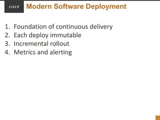 Modern Software Deployment
1. Foundation of continuous delivery
2. Each deploy immutable
3. Incremental rollout
4. Metrics and alerting
 