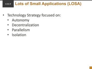 Lots of Small Applications (LOSA)
• Technology Strategy focused on:
• Autonomy
• Decentralization
• Parallelism
• Isolation
 