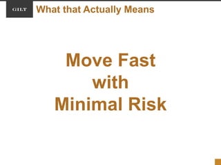 Move Fast
with
Minimal Risk
What that Actually Means
 