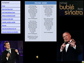 FEELING  GOOD Birds flying high, You know how I feel. Sun in the sky, You know how I feel Breeze drifting on by, You know how I feel It’s a new dawn It’s a new day It’s a new life  For me And I’m feeling good. Fish in the sea, You know how I feel.  River running free,  You know how I feel.  Blossom in the tree,  You know how I feel.  It's a new dawn.  It's a new day.  It's a new life  For me,  And I'm feeling good.  Dragonfly out in the sun, You know what I mean,  don't you know?  Butterflies all having fun,  You know what I mean.  Sleep in peace  when day is done That's what I mean.  And this old world  is a new world  And a bold world  For me.  Starts  when you shine You know how I feel Scent of the pine You know how I feel Oh, freedoms is mine And I know how I feel It’s a new dawn It’s a new day It’s a new life For me And I’m feeling good 