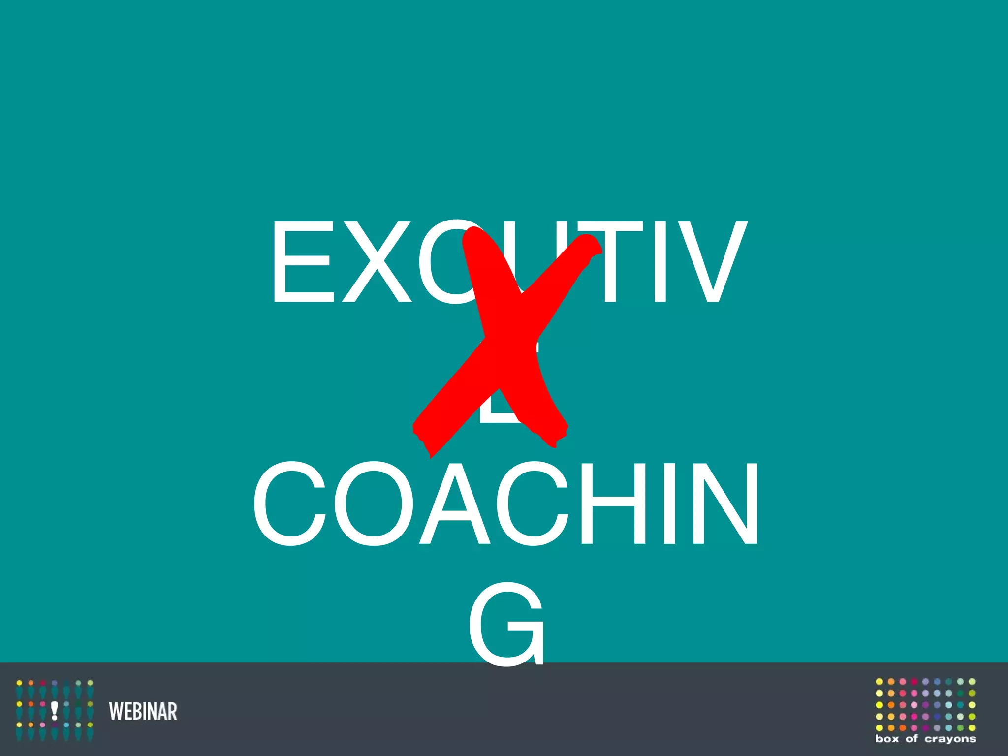 EXCUTIV
E
COACHIN
G
✗
 