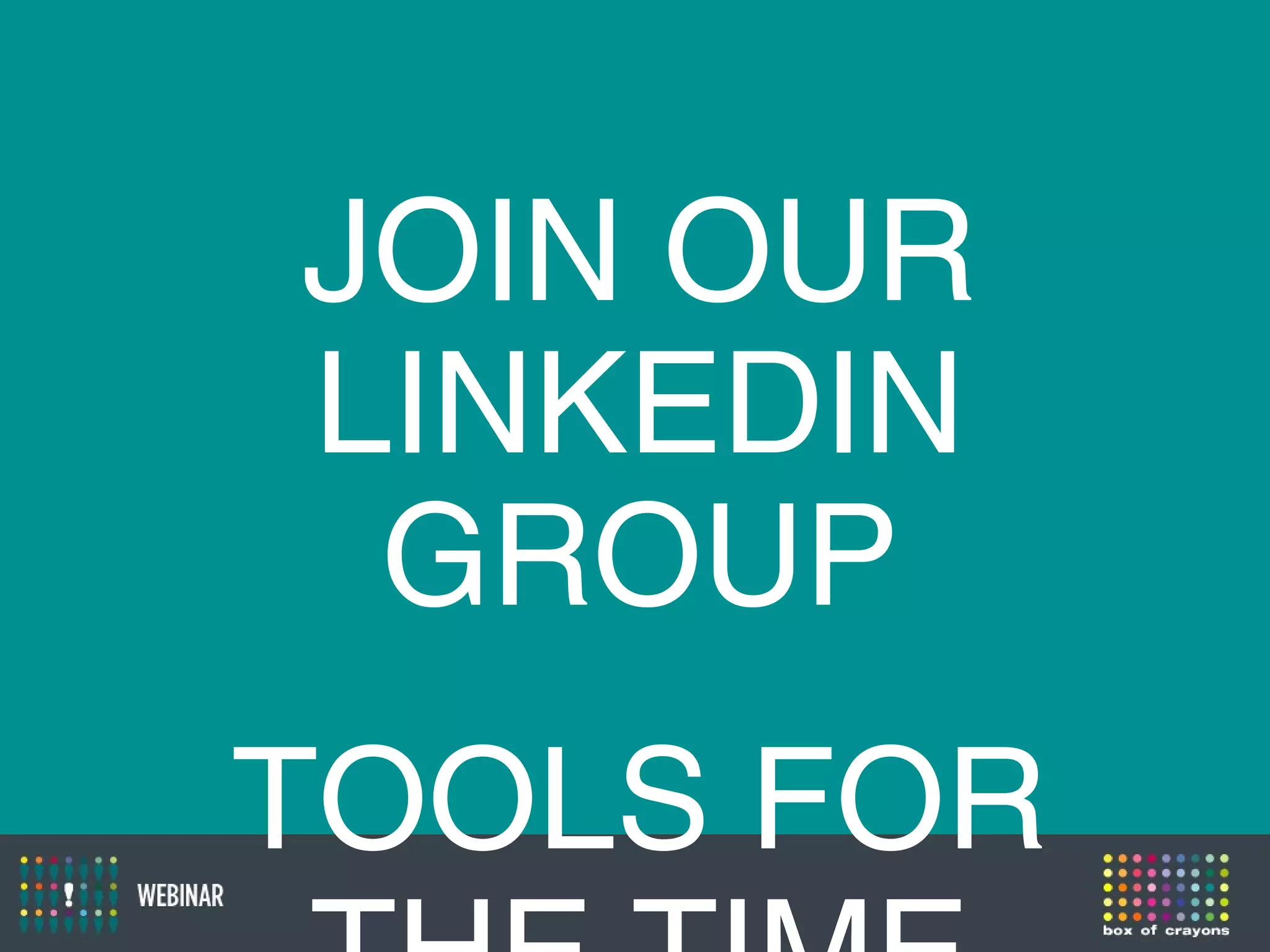 JOIN OUR
LINKEDIN
GROUP
TOOLS FOR
 