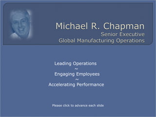 Leading Operations  ~ Engaging Employees ~ Accelerating Performance  Please click to advance each slide 
