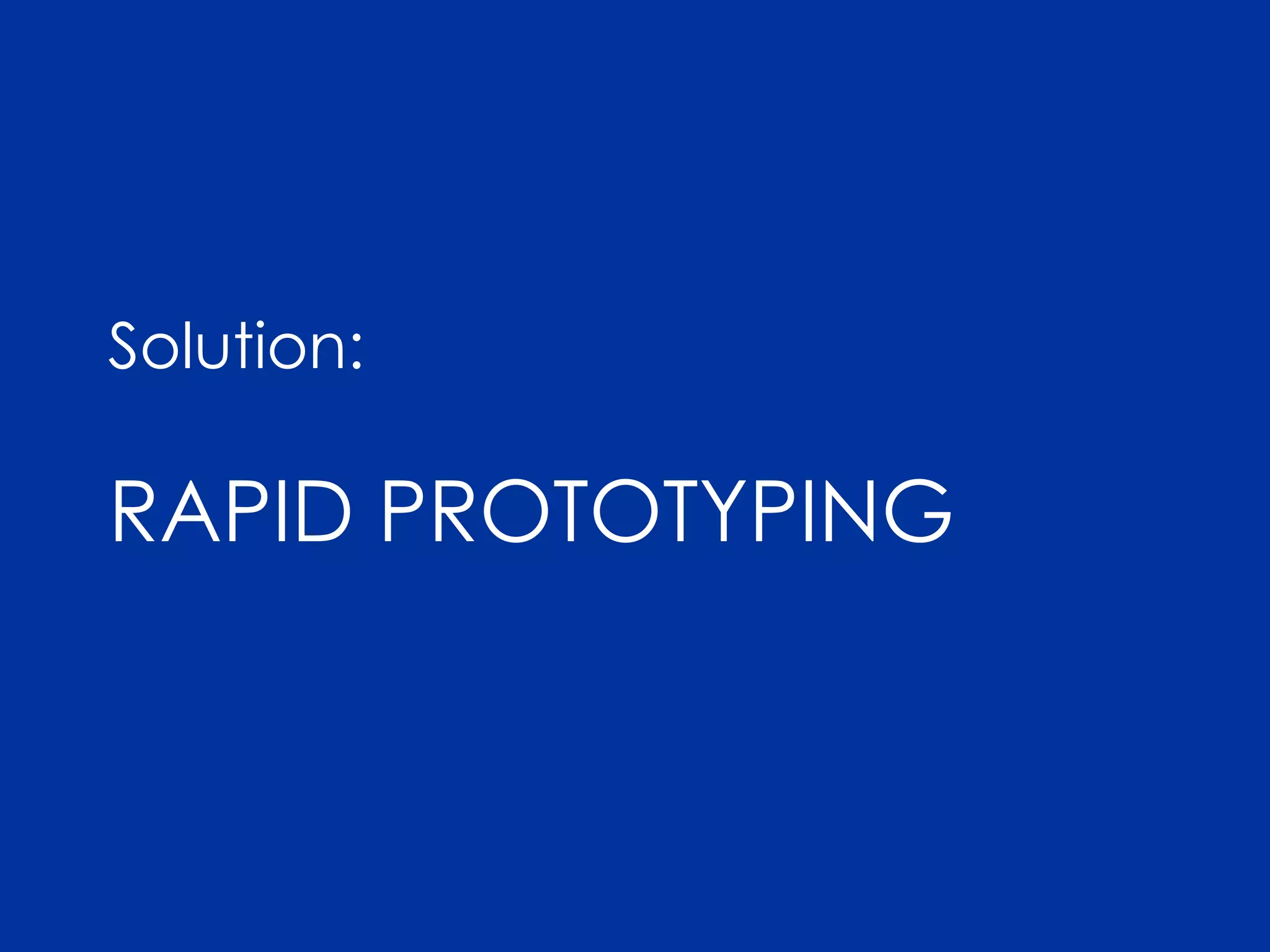 Solution:
RAPID PROTOTYPING