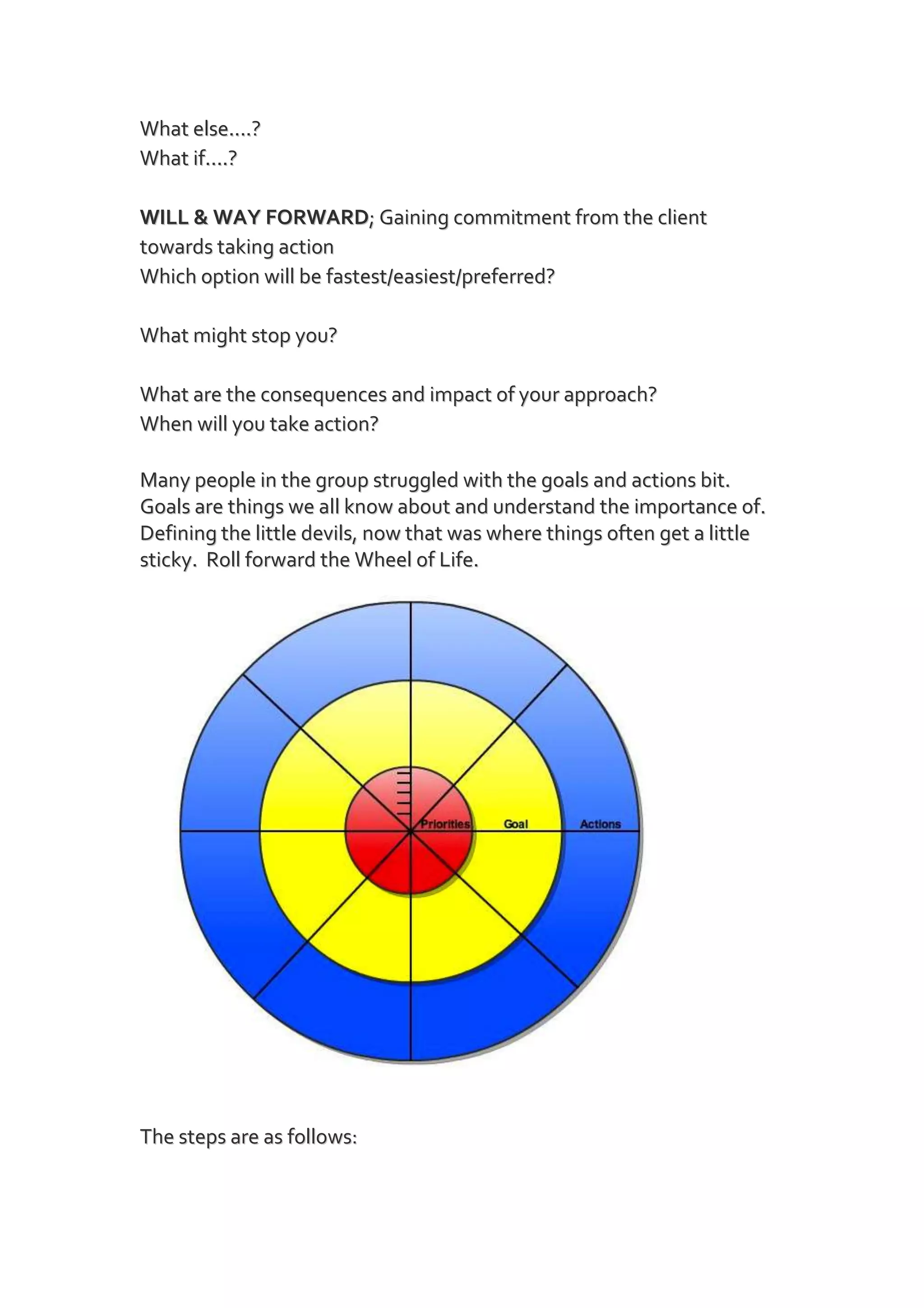 Select the sector you want to focus. Your level of happiness from 2 may guide you.  Now write down what you want to achieve in the yellow goal sector.