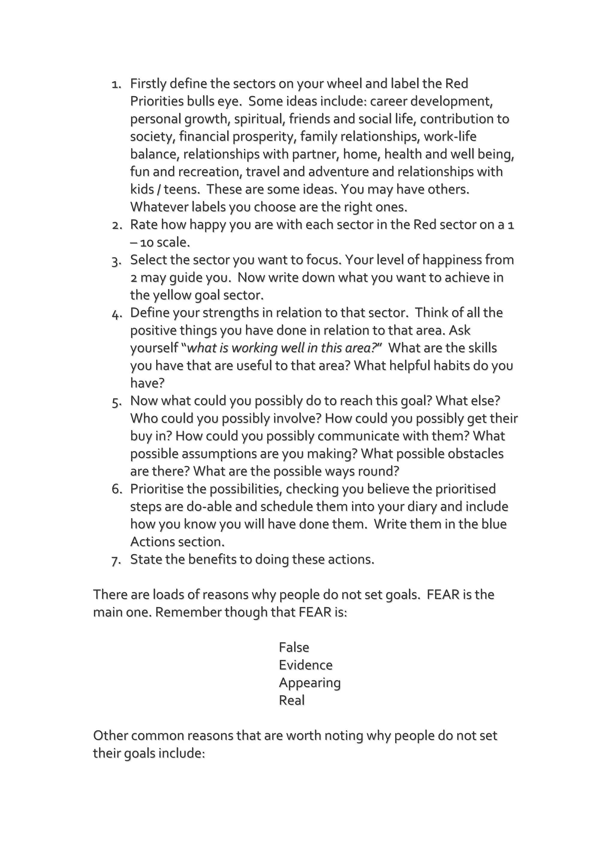 Define your strengths in relation to that sector.  Think of all the positive things you have done in relation to that area. Ask yourself “what is working well in this area?”  What are the skills you have that are useful to that area? What helpful habits do you have?
