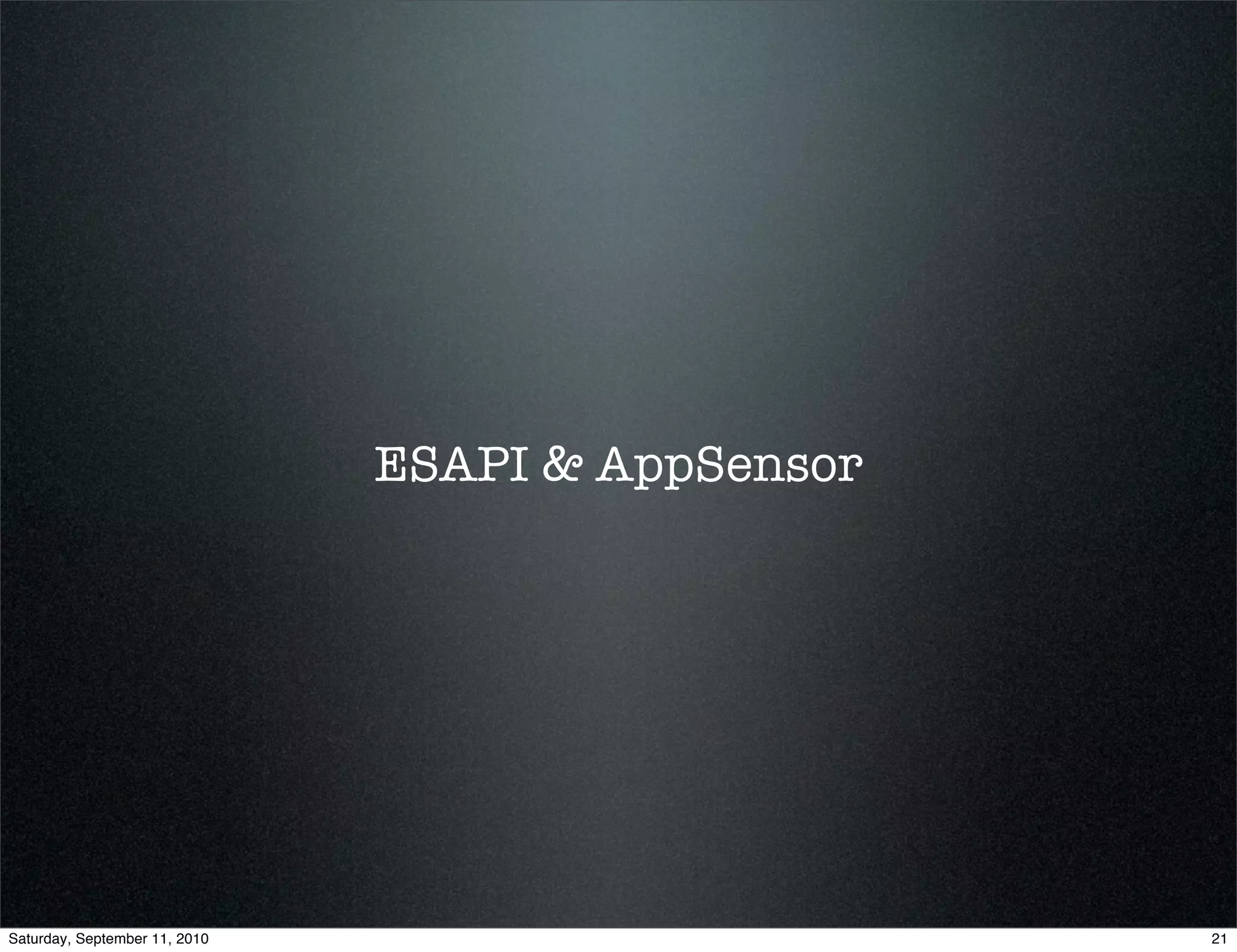 ESAPI & AppSensor




Saturday, September 11, 2010                       21
 